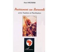 NAISSANCES AU BURUNDI entre Tradition et Planification Entre tradition et planification - Aloys Hakizimana - L'harmattan - broché - Etude