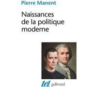 Naissances de la politique moderne: Machiavel - Hobbes - Rousseau