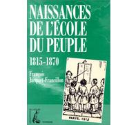 Naissances de l'école du peuple: 1815-1870...
