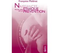 Naissances : pour une éthique de la prévention Françoise Molénat (Auteur)