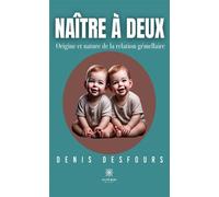 Naître à deux Origine et nature de la relation gémellaire - Denis Desfours - Le Lys Bleu - broché - Essai