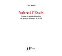 Naître à l’Excès Éprouver la chair historiale au cœur du paradoxe de la Foi - Paul Saadé - Orizons - broché - Essai