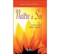 Naître à Soi - La grande initiation Jean-Claude Genel (Auteur)