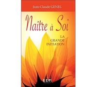 Naître à Soi - La grande initiation - Jean-Claude Genel - Entre Deux Mondes - broché - Essai