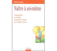 Naître à soi-même : L'ennéagramme se connaître, mieux comprendre les autres, accomplir sa mission
