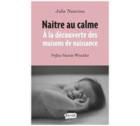 Naître Au Calme - A La Découverte Des Maisons De Naissance