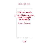 Naître De Mourir - La Crucifixion De Jésus Dans L'evangile De Matthieu : Lecture Sémiotique