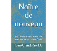 Naître de nouveau: De l’ancienne vie à une vie transformée par Jésus-Christ