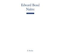 Naître - Edward Bond - Arche - broché - Théâtre