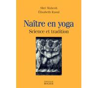 Naitre En Yoga. Science Et Tradition