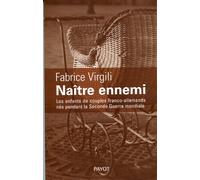 Naître ennemi: Les enfants de couples franco-allemands nés pendant la Seconde Guerre mondiale
