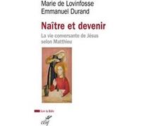 Naitre et devenir - la vie conversante de jesus selon matthieu Emmanuel Durand (Auteur), Marie de Lovinfosse (Auteur)