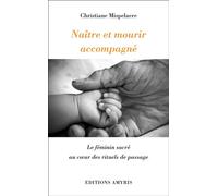 Naître et mourir accompagné – Le féminin sacré au coeur des rituels de passage