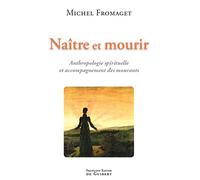 Naître et mourir: Anthropologie spirituelle et accompagnement des mourants