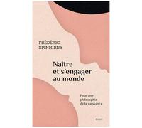 Frédéric Spinhirny – Naître et s'engager au monde – Pour une philosophie de la naissance