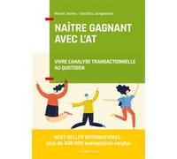 Naître gagnant avec l'AT - 2e éd. - Vivre l'Analyse Transactionnelle au quotidien Muriel James (Auteur), Dorothy Jongeward (Auteur)