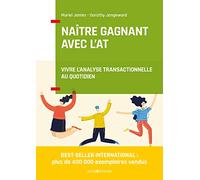 Naître gagnant avec l'AT - 2e éd. - Vivre l'Analyse Transactionnelle au quotidien: Vivre l'Analyse Transactionnelle au quotidien