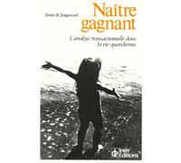 Naitre Gagnant. L'Analyse Transactionnelle Dans La Vie Quotidienne