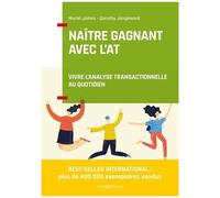 Naître Gagnant - Vivre L'analyse Transactionnelle Au Quotidien