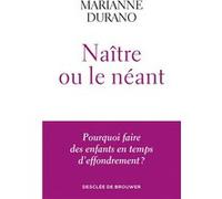 Naître Ou Le Néant - Pourquoi Faire Des Enfants En Temps D'effondrement ?