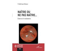 Naître ou ne pas naître...: Essai sur la naissance