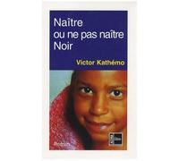 Naître Ou Ne Pas Naître Noir