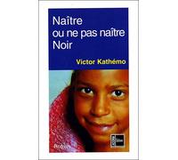 Naître ou ne pas naître noir - roman - Victor Kathémo - Acoria - broché - Roman