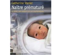 Naître prématuré Catherine Vanier (Auteur)