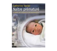 Naître prématuré Catherine Vanier (Auteur)