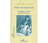 NAÎTRE TOUT SIMPLEMENT: Témoignages et réflexions autour de la naissance