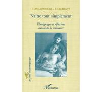 NAÎTRE TOUT SIMPLEMENT: Témoignages et réflexions autour de la naissance