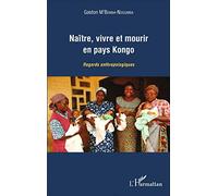 Naître, vivre et mourir en pays Kongo Regards anthropologiques - Gaston M'Bemba-Ndoumba - L'harmattan - broché - Essai