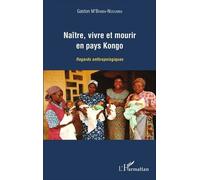 Naître, vivre et mourir en pays Kongo Regards anthropologiques - Gaston M'Bemba-Ndoumba - L'harmattan - broché - Essai