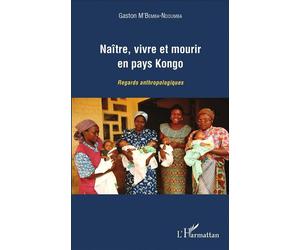 Naître, vivre et mourir en pays Kongo Regards anthropologiques - Gaston M'Bemba-Ndoumba - L'harmattan - broché - Essai