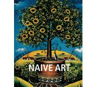 Naïve Art: Innocence, simplicity, and the poetry of untutored vision
