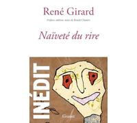 Naïveté du rire René Girard (Auteur), Benoît Chantre (Préface)