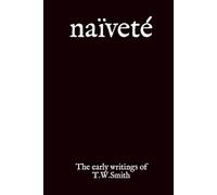 naïveté: The early writings of T.W.Smith