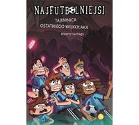 Najfutbolniejsi 16 Tajemnica ostatniego wilko³aka Roberto Santiago (Buch auf Polnisch)