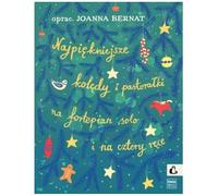 Najpiękniejsze kolędy i pastorałki: na fortepian solo i na 4 ręce