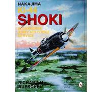 Nakajima Ki-44 Shoki in Japanese Army Air Force Service (Schiffer military/aviation history) by Richard M. Beuschel (1996) Paperback