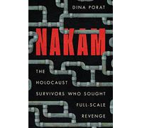Nakam: The Holocaust Survivors Who Sought Full-Scale Revenge