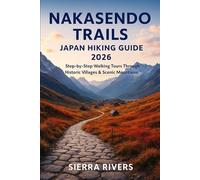 NAKASENDO TRAILS JAPAN HIKING GUIDE 2026: Step-by-Step Walking Tours Through Historic Villages & Scenic Mountains