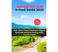 Nakasendö Trail Hiking Guide 2025: Walk Japan's Historic Route from Tokyo to Kyoto with Itineraries, Packing Lists & Cultural Insights