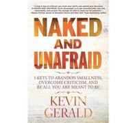 Naked and Unafraid by Kevin Gerald Kevin Gerald (Auteur)