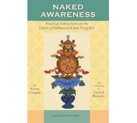 Naked Awareness: Practical Instructions on the Union of Mahamudra and Dzogchen.