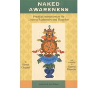 Naked Awareness: Practical Instructions on the Union of Mahamudra and Dzogchen.
