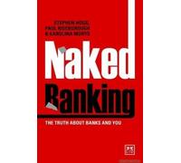 Naked Banking: The Truth About Banks And You