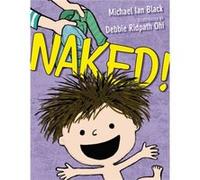Naked by Michael Ian Black & Illustrated by Debbie Ridpath Ohi Michael Ian Black Illustrated by Debbie Ridpath Ohi (Auteur)