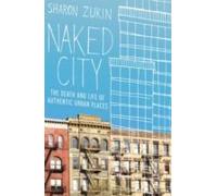 Naked City: The Death and Life of Authentic Urban Places