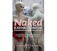 Naked Exhibitionism: Gendered Performance And Public Exposure